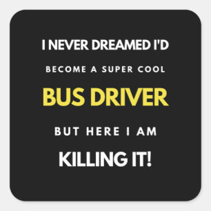 Sticker Carré I Never Dreamed I'd Become A Super Cool Bus Driver