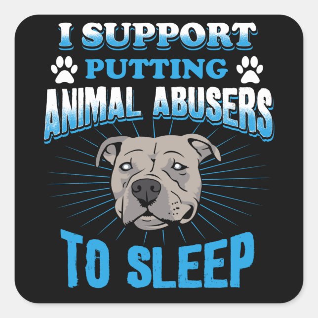 Sticker Carré I Support Putting Animal Abusers (Devant)