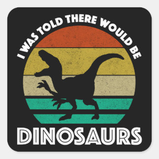 Sticker Carré I Was Told There Would Be Dinosaurs