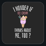 Sticker Carré I Wonder If  Ice Cream Thinks About Me Too<br><div class="desc">Funny Foods design with a cat ice cream cone and the caption "I Wonder If Ice Cream Thinks About Me Too". Great X-Mas gift for foodies who think ALL I WANT FOR CHRISTMAS IS FOOD and ice cream lover</div>