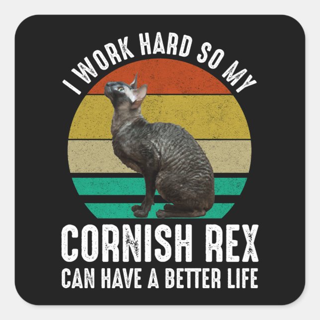 Sticker Carré I Work Hard So My Cornish Rex Can Have Better Life (Devant)