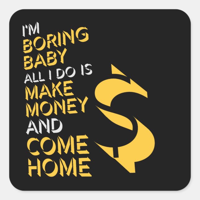 Sticker Carré I'm Boring Baby All I Do Is Make Money Come Home (Devant)