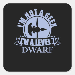STICKER CARRÉ IM NOT A GEEK IM A NIVEAU 7 DWARF