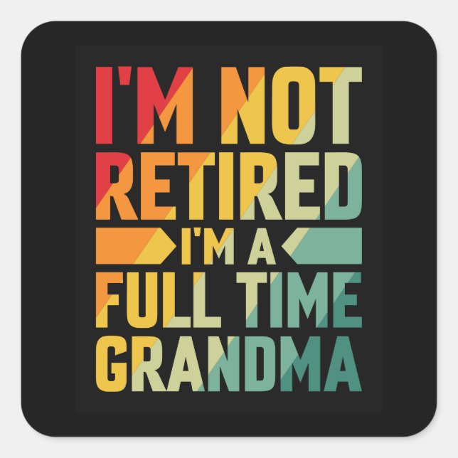 Sticker Carré I'm Not Retired, I'm a Full-Time Grandma (Devant)