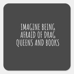 Sticker Carré Imaginez avoir peur des Drag Queers, et des livres
