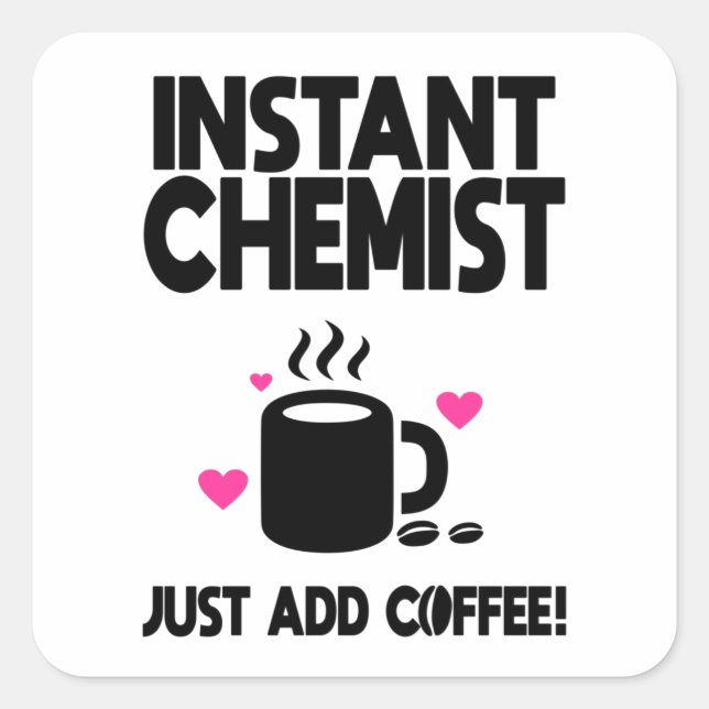 Sticker Carré Instant Chemist Ajoute Juste Du Café ! (Devant)