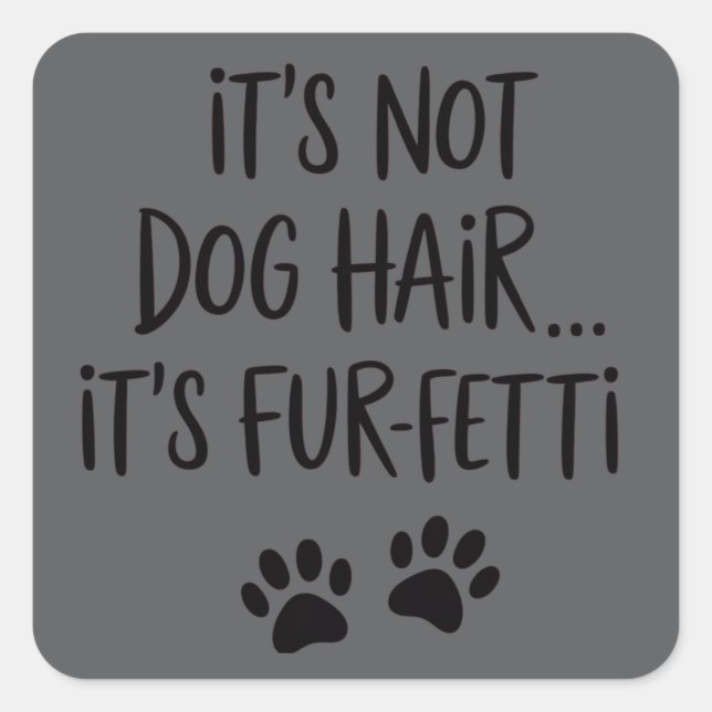 Sticker Carré It's Not Dog Hair It's FUR-FETTI Dog Mom Puppy Paw (Devant)