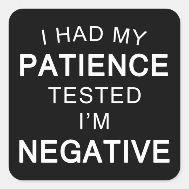 Sticker Carré J'ai fait tester ma patience Je suis Négative Drôl (Devant)