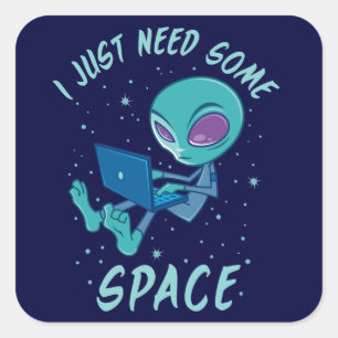 Sticker Carré J'ai juste besoin d'un Alien d'espace avec ordinat