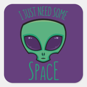 Sticker Carré J'Ai Juste Besoin D'Un Alien Spatial