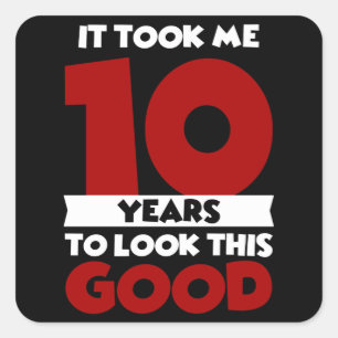 Sticker Carré J'ai Mis 10 Ans Pour Devenir Aussi Beau 10e Annive