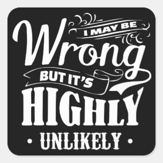 Sticker Carré J'ai peut-être tort, mais c'est très improbable t-