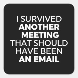 Sticker Carré J'Ai Survécu À Une Autre Réunion Qui Aurait Dû Êtr