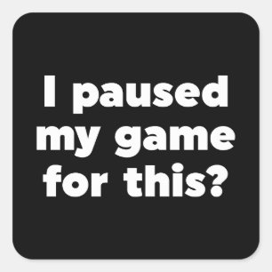 Sticker Carré J'ai suspendu mon jeu pour ça ?