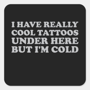 Sticker Carré J'ai vraiment des tatouages Cool sous ici mais je 