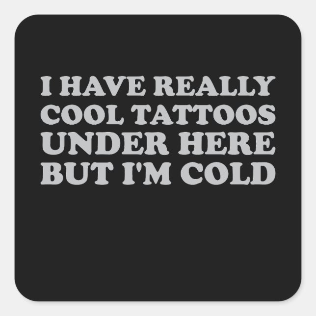 Sticker Carré J'ai vraiment des tatouages Cool sous ici mais je  (Devant)