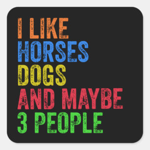 Sticker Carré J'aime les chevaux les chiens et peut-être 3 perso