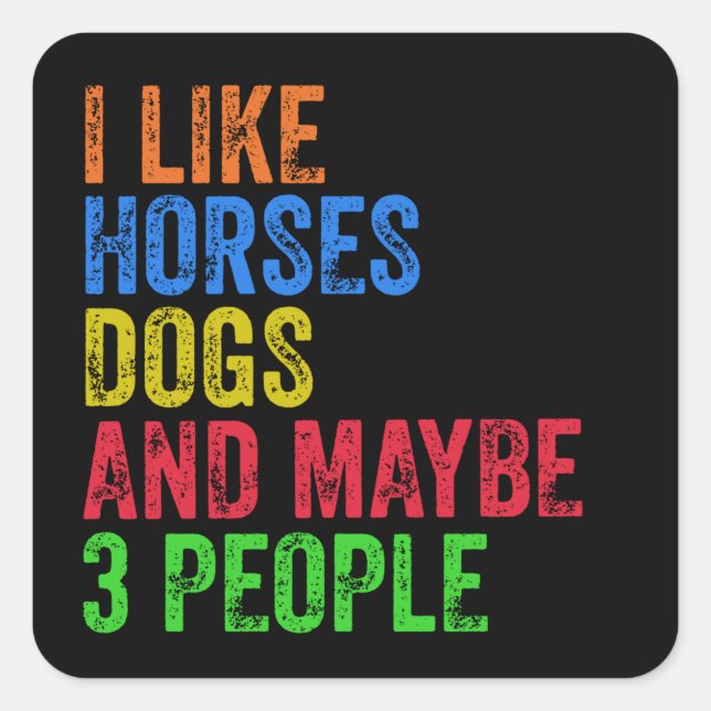 Sticker Carré J'Aime Les Chiens De Cheval Et Peut-Être 3 Personn (Devant)