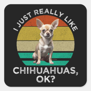 Sticker Carré J'Aime Vraiment Les Chihuahuas, D'Accord ?