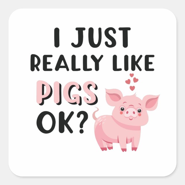 Sticker Carré J'Aime Vraiment Les Cochons D'Accord ? (Devant)