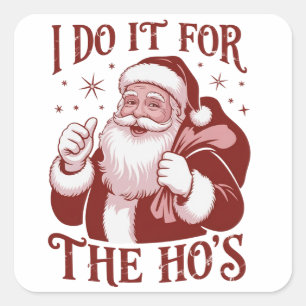 Sticker Carré Je le fais pour les Ho's Snarky Noël Sarcastique