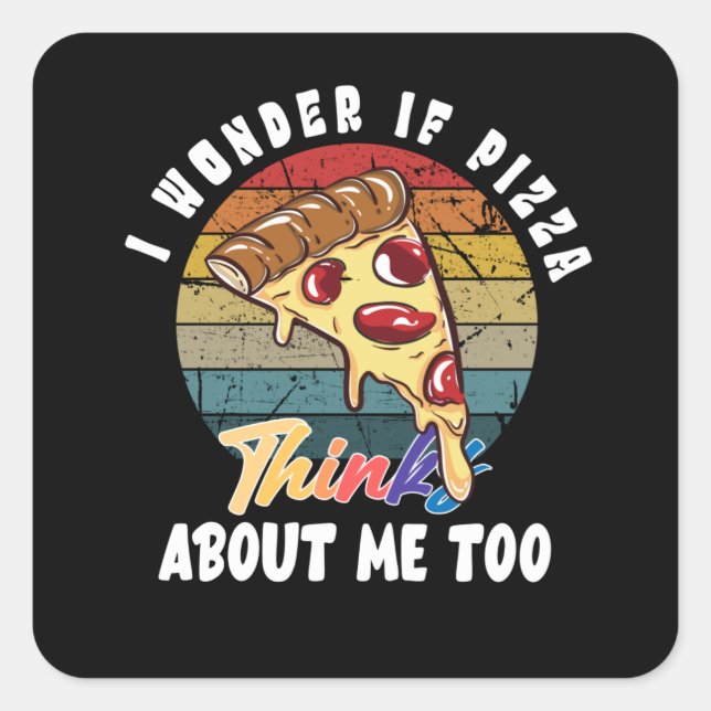Sticker Carré Je Me Demande Si Pizza Pense À Moi Aussi (Devant)