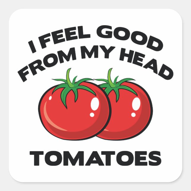 Sticker Carré Je Me Sens Bien Des Tomates De Ma Tête (Devant)