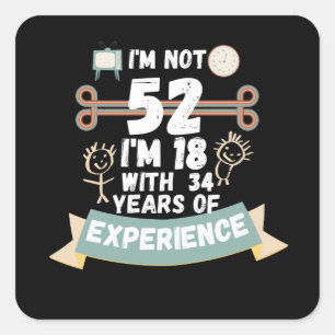 Sticker Carré Je n'ai pas 52 j'ai 18 ans avec 34 d'expérience -
