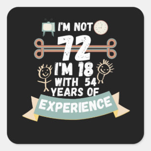 Sticker Carré Je n'ai pas 72 j'ai 18 ans avec 54 d'expérience -