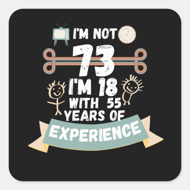 Sticker Carré Je n'ai pas 73 j'ai 18 ans avec 55 d'expérience -  (Devant)