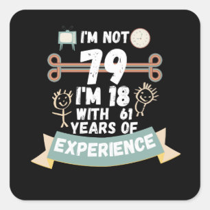Sticker Carré Je n'ai pas 79, j'ai 18 ans avec 61 ans d'expérien