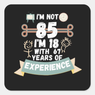 Sticker Carré Je n'ai pas 85, j'ai 18 ans avec 67 ans d'expérien