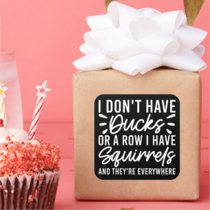 Sticker Carré Je n'ai pas de canards ou une rangée j'ai des écur