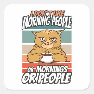 Sticker Carré Je n'aime pas les matins, les matins ou les gens