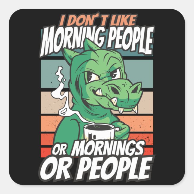 Sticker Carré Je n'aime pas les matins, les matins ou les gens (Devant)