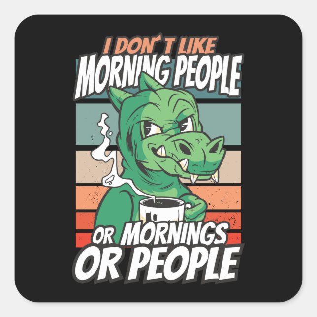 Sticker Carré Je n'aime pas les matins, les matins ou les gens (Devant)
