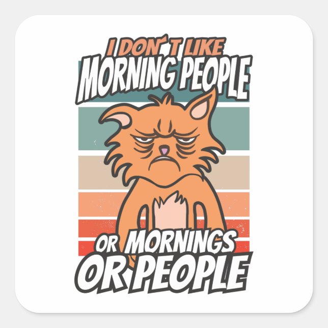 Sticker Carré Je n'aime pas les matins, les matins ou les gens (Devant)