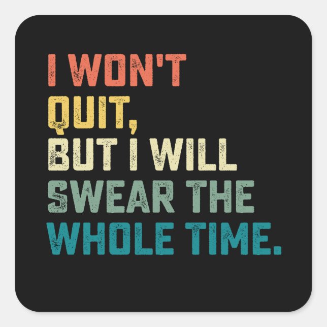 Sticker Carré Je n'arrêterai pas, mais je jurerai tout le temps (Devant)