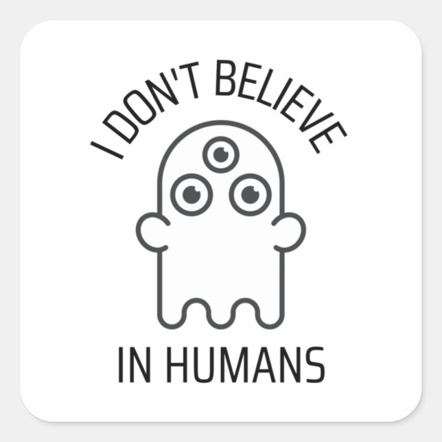 Sticker Carré Je ne crois pas aux humains (Devant)