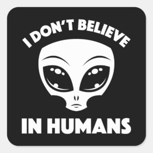 Sticker Carré Je ne crois pas en l'Alien de dessin humain en bla