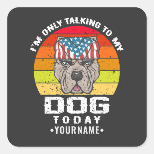 Sticker Carré Je ne parle qu'à mon chien aujourd'hui