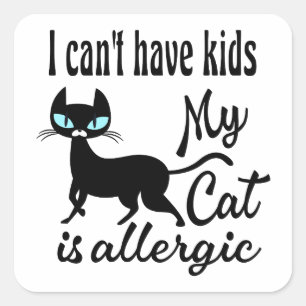 Sticker Carré Je ne peux pas avoir d'enfants Mon chat est allerg