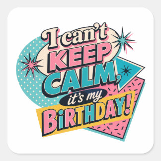 Sticker Carré Je ne peux pas rester calme, c'est mon anniversair