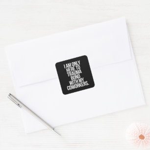 Sticker Carré Je ne suis ici que pour créer un lien de traumatis