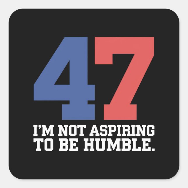 Sticker Carré Je n'espère pas être humble Kamala Harris 47 (Devant)