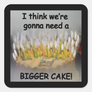 Sticker Carré Je pense qu'on va avoir besoin d'un gâteau d'anniv