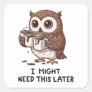 Sticker Carré Je pourrais avoir besoin de café plus tard - Humou