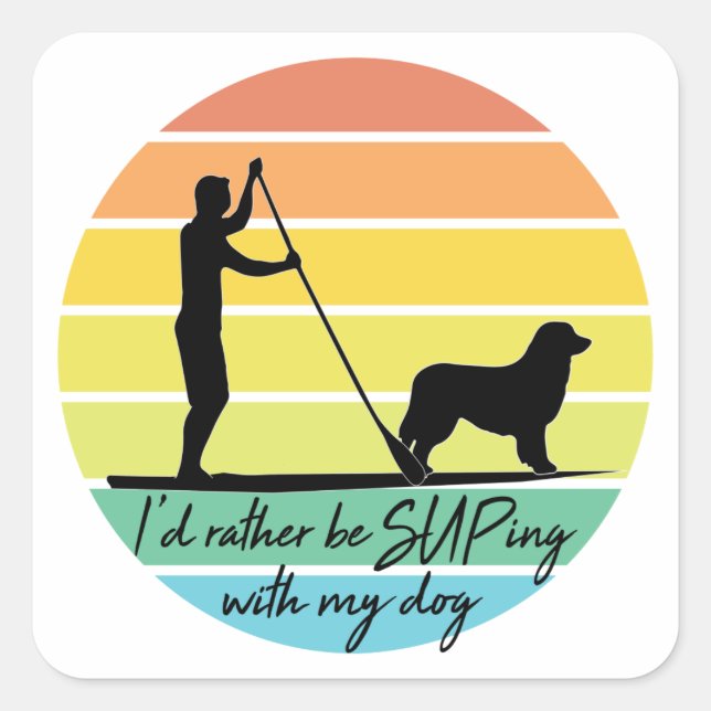 Sticker Carré Je préférerais être SUPing avec mon chien SUP (Devant)