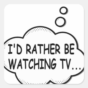 Sticker Carré Je préférerais regarder la télévision
