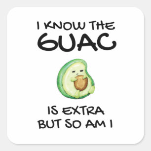 Sticker Carré Je Sais Que Le Guac Est Extra Mais Moi Aussi